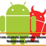 com.skymobi.lockframe.iphone Temizleme Yöntemi