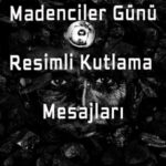 Madenciler Günü Kutlu Olsun Resimli Mesajları